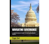 NAVIGATING GOVERNANCE: A COMPREHENSIVE GUIDE TO HOW GOVERNMENT WORKS