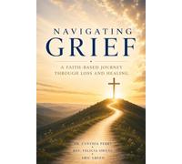 Navigating Grief: A Faith-Based Journey Through Loss and Healing