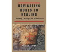 Navigating Hurts to Healing The Way Through the Wildern - NUOVO GLENN C....