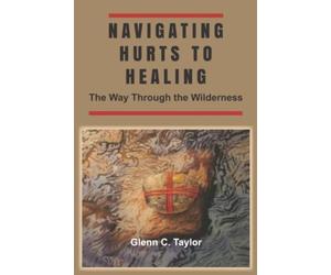Navigating Hurts to Healing The Way Through the Wildern - NUOVO GLENN C....