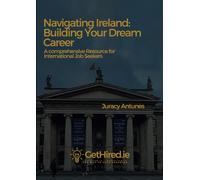 Navigating Ireland: Building Your Dream Career: A Comprehensive Resource for International Job Seekers