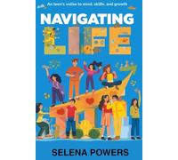 Navigating Life: A Teen's Guide to Mind, Skills, and Growth