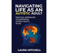 Navigating Life as an Autistic Adult: Practical Approaches to Supporting Autistic Adults in Life: 1