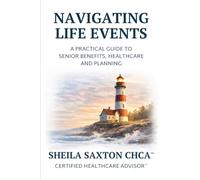 Navigating Life Events: A Practical Guide to Senior Benefits, Healthcare and Planning
