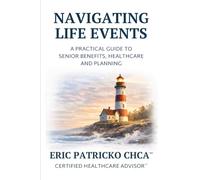 Navigating Life Events: A Practical Guide to Senior Benefits, Healthcare and Planning