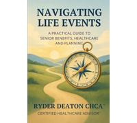 Navigating Life Events: A Practical Guide to Senior Benefits, Healthcare and Planning