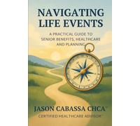 Navigating Life Events: A Practical Guide to Senior Benefits, Healthcare and Planning