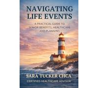Navigating Life Events: A Practical Guide to Senior Benefits, Healthcare and Planning