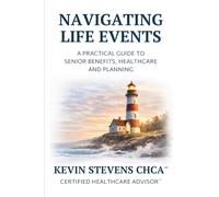 Navigating Life Events: A Practical Guide to Senior Benefits, Healthcare and Planning