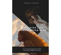 Navigating Life In The Stretch Zone: For Every Woman Navigating Storms She Didn't Choose and the Life Waiting on the Other Side