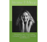 Navigating Life: Overcoming Everyday Struggles with Strength and Resilience