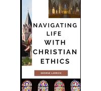 Navigating Life with Christian Ethics