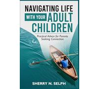 Navigating life with your adult children: Practical Advice for Parents Seeking Connection