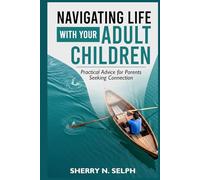 Navigating life with your adult children: Practical Advice for Parents Seeking Connection