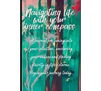 Navigating Life With Your Inner Compass: A Guided Journal for Strengthening Intuition and Navigating Life Authentically