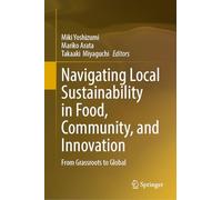 Navigating Local Sustainability in Food, Community and Innovation: From Grassroots to Global