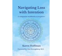 Navigating Loss with Intention: A companion workbook as you grieve