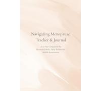 Navigating Menopause: Tracker & Journal: A 30-Day Companion for Hormonal Shifts, Daily Wellness & Midlife Reinvention
