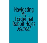 Navigating My Existential Rabbit Holes Journal