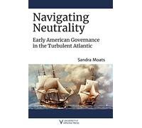 Navigating Neutrality: Early American Governance in the Turbulent Atlantic