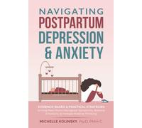 Navigating Postpartum Depression & Anxiety: Evidence-Based & Practical Strategies to Help New Moms Recognize Symptoms, Balance Emotions, & Increase Positive Thinking