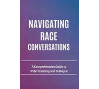 Navigating Race Conversations: A Comprehensive Guide to Understanding and Dialogue
