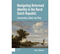 Navigating Reformed Identity in the Rural Dutch Republic: Communities, Belief, and Piety