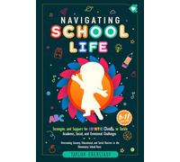 Navigating School Life: Strategies and Support for Autistic Girls to Tackle Academic, Social, and Emotional Challenges: Overcoming Sensory, ... the Elementary School Years (5-11-year-olds)