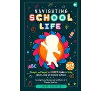 Navigating School Life: Strategies and Support for Autistic Girls to Tackle Academic, Social, and Emotional Challenges: Overcoming Sensory, ... the Elementary School Years (5-11-year-olds)