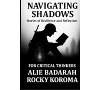 NAVIGATING SHADOWS: SHORT STORIES OF RESILLIENCE AND REFLECTIONS FOR CRITICAL THINKERS