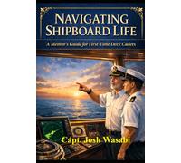 Navigating Shipboard Life: A Mentors Guide for First-Time Deck Cadets