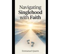 NAVIGATING SINGLEHOOD WITH FAITH: A Journey of Identity, Healing, and Purpose