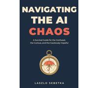 Navigating the AI Chaos: A Survival Guide for the Confused, the Curious, and the Cautiously Hopeful