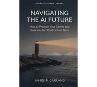 Navigating the AI Future: How to Prepare Your Career and Business for What Comes Next