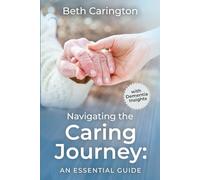 Navigating the Caring Journey: An Essential Guide with Dementia Insights