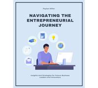 Navigating the Entrepreneurial Journey: Insights and Strategies for Future Business Leaders and Innovators