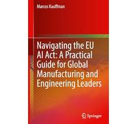 Navigating the Eu Ai Act: A Practical Guide for Global Manufacturing and Engineering Leaders