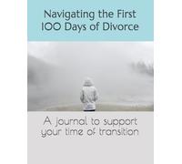 Navigating The First 100 days of Divorce: A journal to support your time of transition