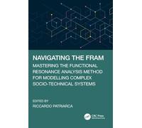 Navigating the FRAM: Mastering the Functional Resonance Analysis Method for Modelling Complex Socio-Technical Systems