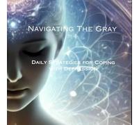 Navigating the Gray: Daily Strategies for Coping with Depression