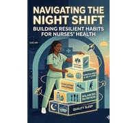 Navigating the Night Shift: Building Resilient Habits for Nurses' Health: Empowering Night-Shift Nurses for Optimal Well-Being