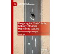 Navigating the (Post)Colonial Pathways of Somali Migration to Scotland: Between the Edges of Empire