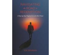 Navigating the Road to Redemption: A Step-by-Step Playbook for Life After Prison