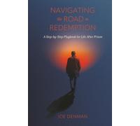 Navigating the Road to Redemption: A Step-by-Step Playbook for Life After Prison
