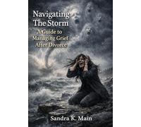 Navigating The Storm: A Guide To Managing Grief After Divorce