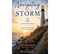 Navigating the Storm: A Parent's Handbook for Supporting a Young Adult through Opioid Addiction