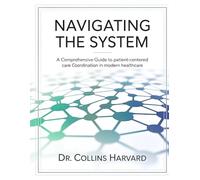 NAVIGATING THE SYSTEM: A COMPREHENSIVE GUIDE TO PATIENT-CENTERED CARE COORDINATION IN MODERN HEALTHCARE
