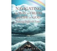 Navigating the Way to Truth and Life in God During Difficult Times