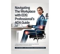 NAVIGATING THE WORKPLACE WITH EDS: THE 2026 PROFESSIONAL’S ADA GUIDE: A Reference Grade Technical Manual for High Earning Professionals, Specialized Clinicians, and Proactive Patients