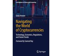 Navigating the World of Cryptocurrencies: Technology, Economics, Regulations, and Future Trends